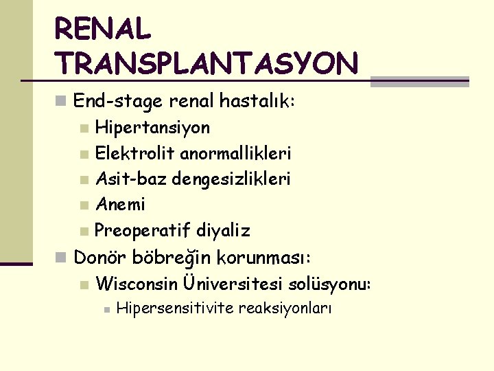 RENAL TRANSPLANTASYON n End-stage renal hastalık: n Hipertansiyon n Elektrolit anormallikleri n Asit-baz dengesizlikleri