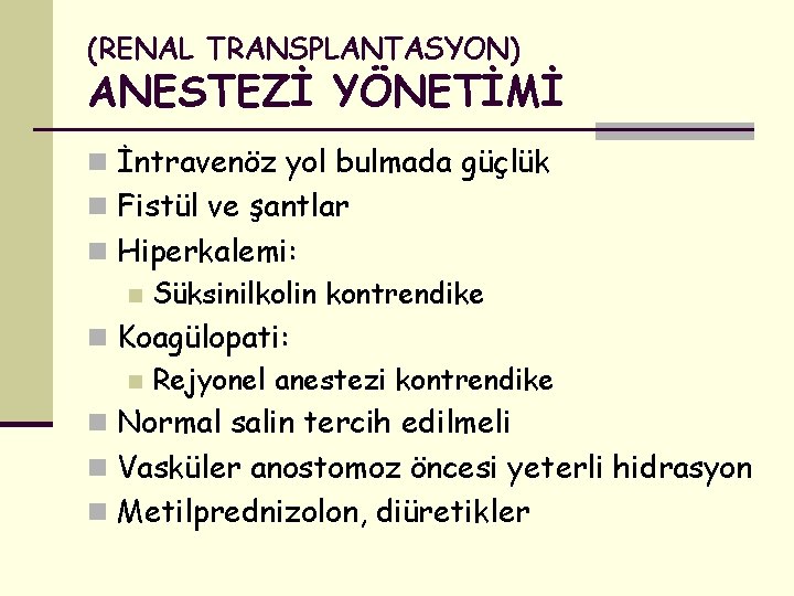 (RENAL TRANSPLANTASYON) ANESTEZİ YÖNETİMİ n İntravenöz yol bulmada güçlük n Fistül ve şantlar n