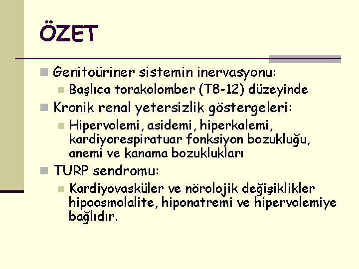 ÖZET n Genitoüriner sistemin inervasyonu: n Başlıca torakolomber (T 8 -12) düzeyinde n Kronik