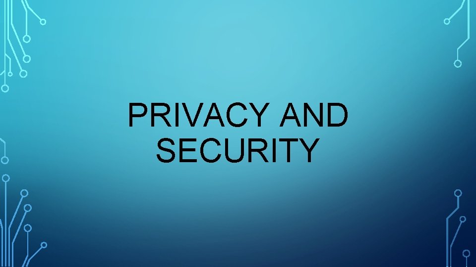 PRIVACY AND SECURITY 