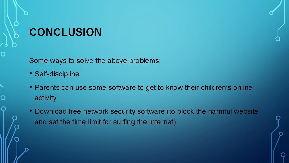 CONCLUSION Some ways to solve the above problems: • Self-discipline • Parents can use