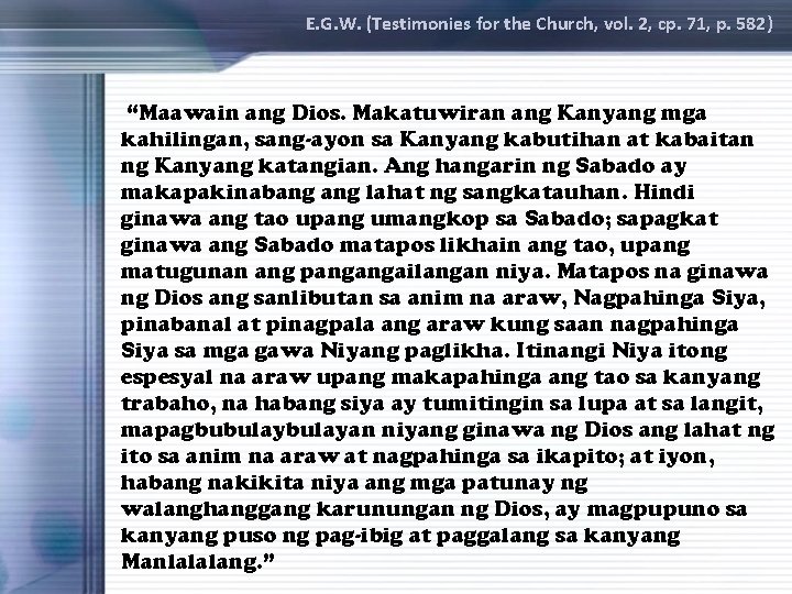 E. G. W. (Testimonies for the Church, vol. 2, cp. 71, p. 582) “Maawain