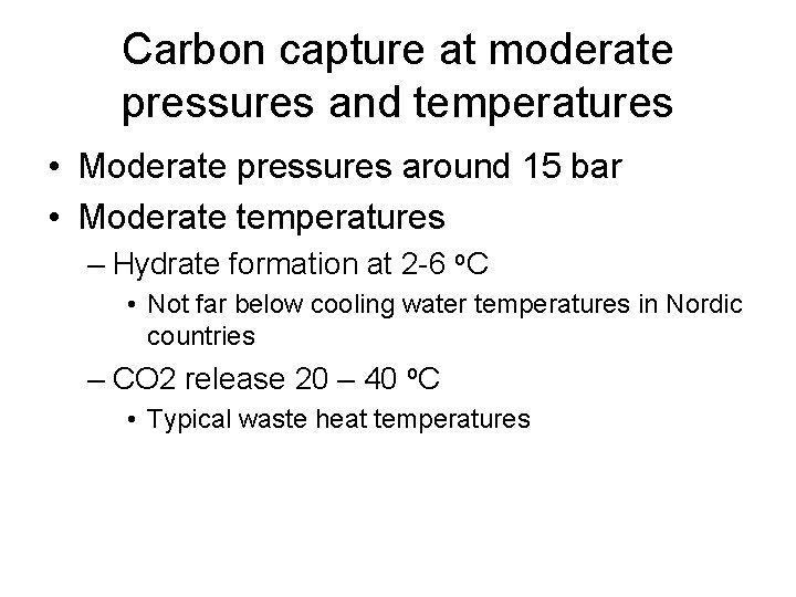 Carbon capture at moderate pressures and temperatures • Moderate pressures around 15 bar •