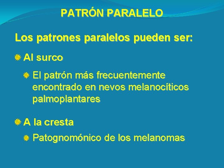 PATRÓN PARALELO Los patrones paralelos pueden ser: Al surco El patrón más frecuentemente encontrado