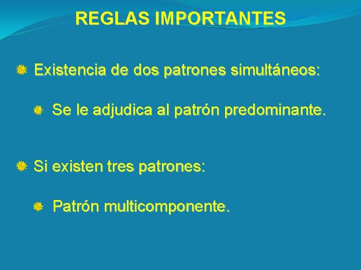 REGLAS IMPORTANTES Existencia de dos patrones simultáneos: Se le adjudica al patrón predominante. Si