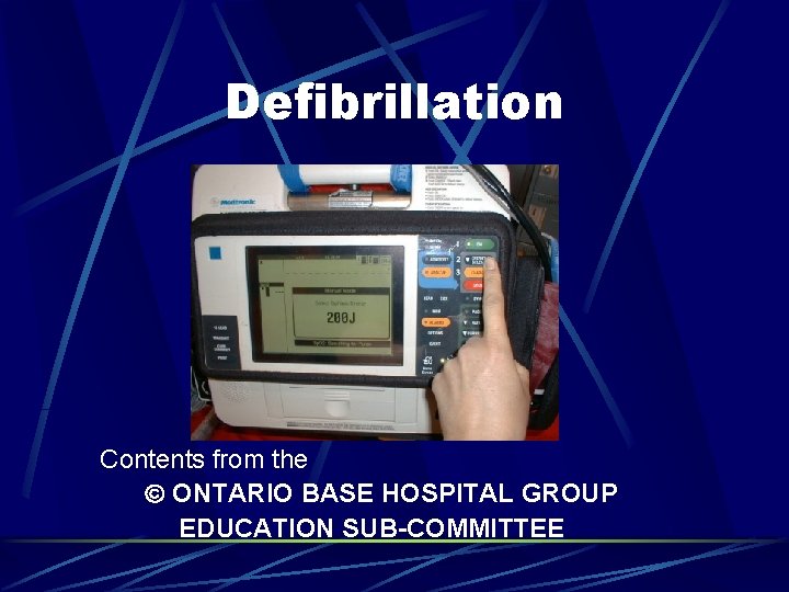 Defibrillation Contents from the ONTARIO BASE HOSPITAL GROUP EDUCATION SUB-COMMITTEE 