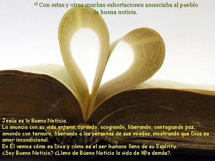 18 Con estas y otras muchas exhortaciones anunciaba al pueblo la buena noticia Jesús