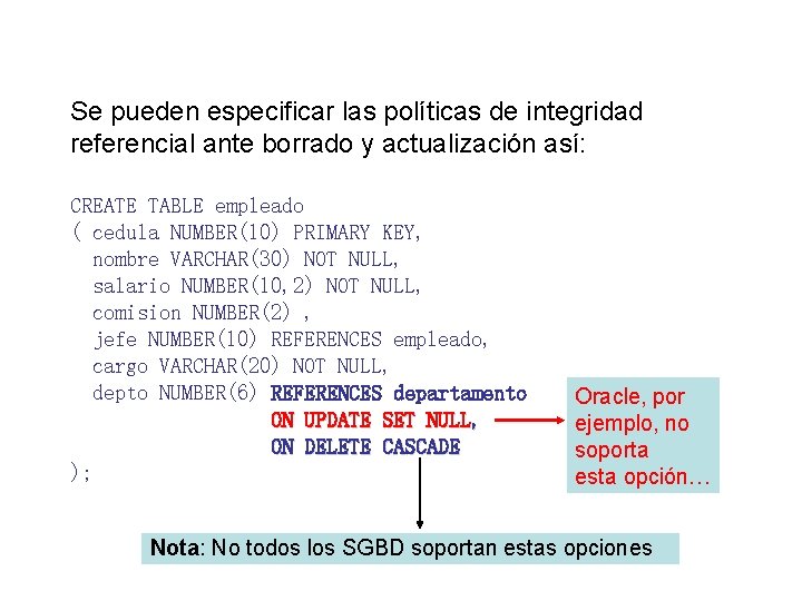 Se pueden especificar las políticas de integridad referencial ante borrado y actualización así: CREATE