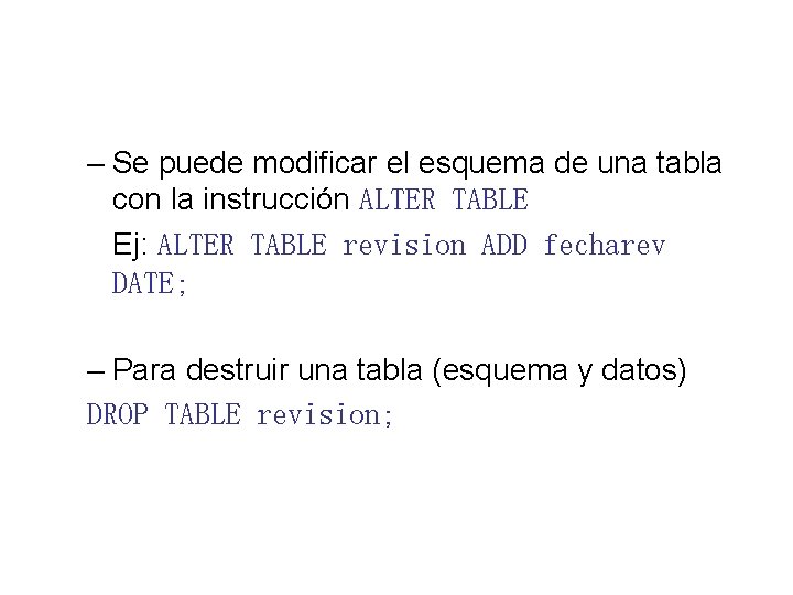 – Se puede modificar el esquema de una tabla con la instrucción ALTER TABLE