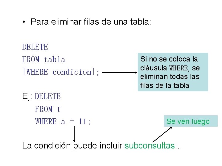  • Para eliminar filas de una tabla: DELETE FROM tabla [WHERE condicion]; Ej: