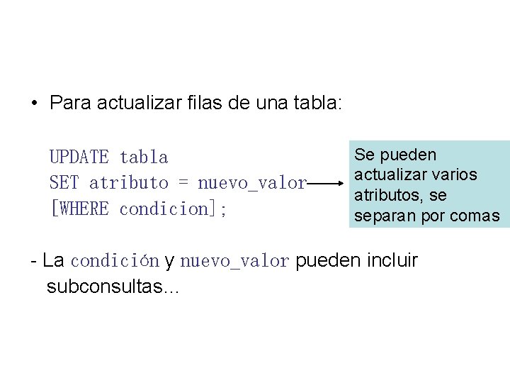  • Para actualizar filas de una tabla: UPDATE tabla SET atributo = nuevo_valor