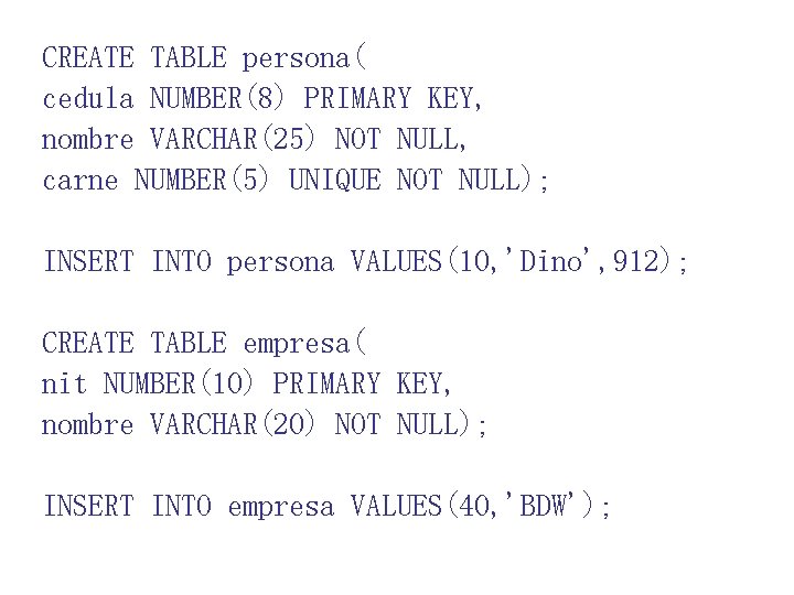 CREATE TABLE persona( cedula NUMBER(8) PRIMARY KEY, nombre VARCHAR(25) NOT NULL, carne NUMBER(5) UNIQUE