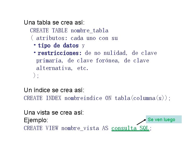 Una tabla se crea así: CREATE TABLE nombre_tabla ( atributos: cada uno con su