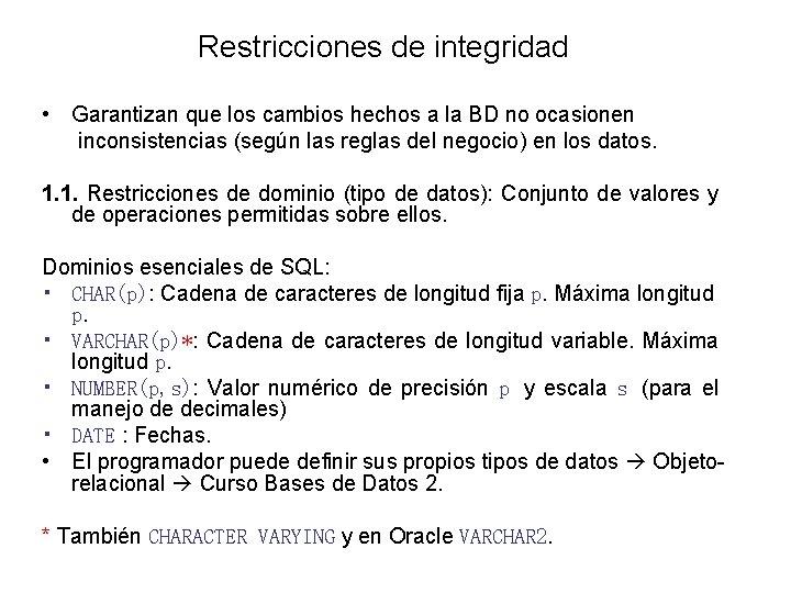 Restricciones de integridad • Garantizan que los cambios hechos a la BD no ocasionen