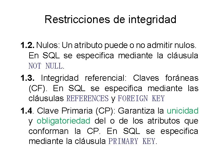 Restricciones de integridad 1. 2. Nulos: Un atributo puede o no admitir nulos. En