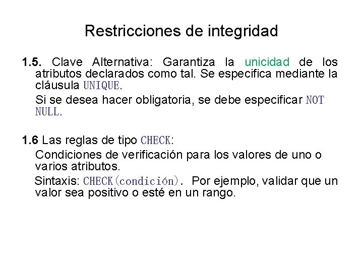 Restricciones de integridad 1. 5. Clave Alternativa: Garantiza la unicidad de los atributos declarados