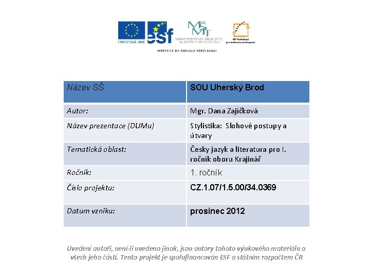 Název SŠ: SOU Uherský Brod Autor: Mgr. Dana Zajíčková Název prezentace (DUMu) Stylistika: Slohové