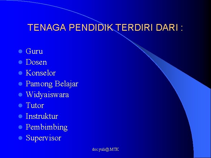 TENAGA PENDIDIK TERDIRI DARI : l l l l l Guru Dosen Konselor Pamong