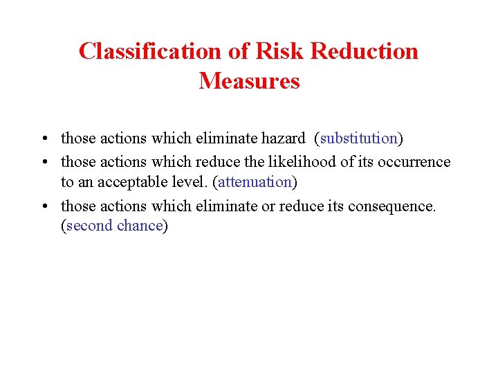 Classification of Risk Reduction Measures • those actions which eliminate hazard (substitution) • those