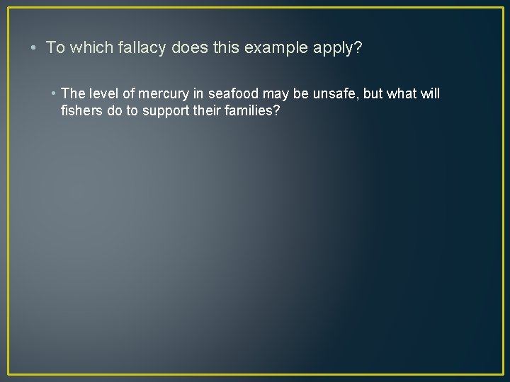  • To which fallacy does this example apply? • The level of mercury