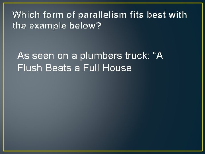 Which form of parallelism fits best with the example below? As seen on a
