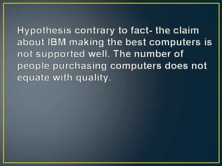 Hypothesis contrary to fact- the claim about IBM making the best computers is not