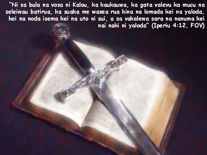 “Ni sa bula na vosa ni Kalou, ka kaukauwa, ka gata valevu ka mucu