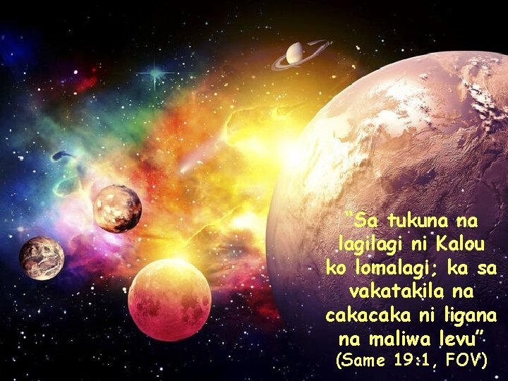 “Sa tukuna na lagi ni Kalou ko lomalagi; ka sa vakatakila na caka ni