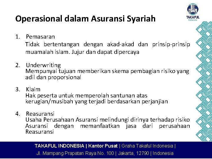 Operasional dalam Asuransi Syariah 1. Pemasaran Tidak bertentangan dengan akad-akad dan prinsip-prinsip muamalah islam.
