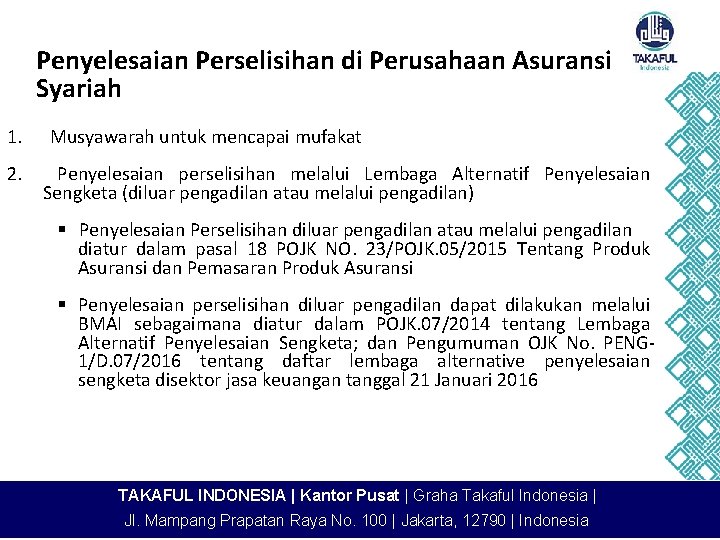 Penyelesaian Perselisihan di Perusahaan Asuransi Syariah 1. 2. Musyawarah untuk mencapai mufakat Penyelesaian perselisihan