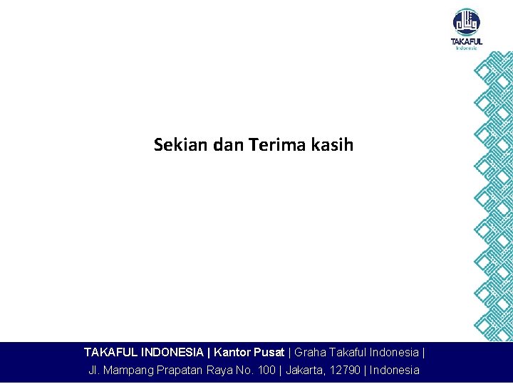 Sekian dan Terima kasih TAKAFUL INDONESIA | Kantor Pusat | Graha Takaful Indonesia |