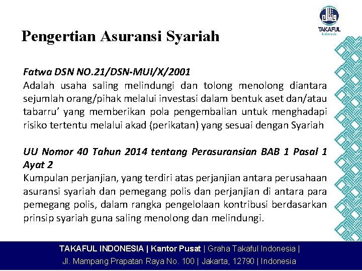 Pengertian Asuransi Syariah Fatwa DSN NO. 21/DSN-MUI/X/2001 Adalah usaha saling melindungi dan tolong menolong