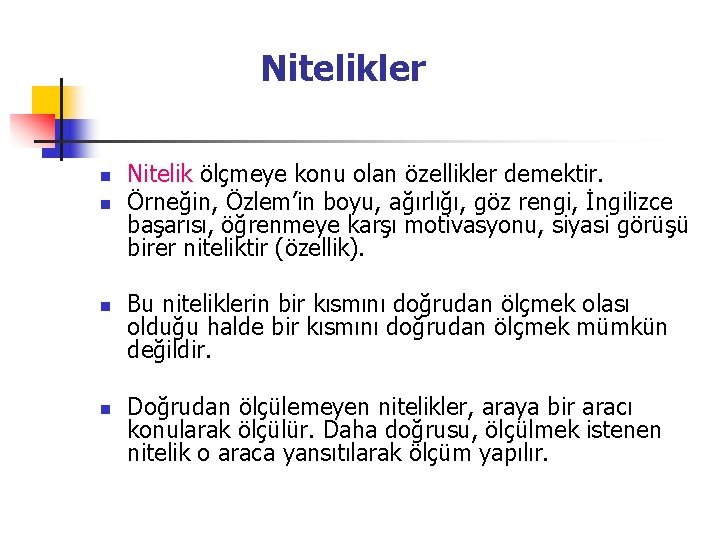 Nitelikler n n Nitelik ölçmeye konu olan özellikler demektir. Örneğin, Özlem’in boyu, ağırlığı, göz