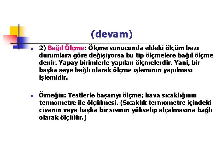  (devam) n n 2) Bağıl Ölçme: Ölçme sonucunda eldeki ölçüm bazı durumlara göre
