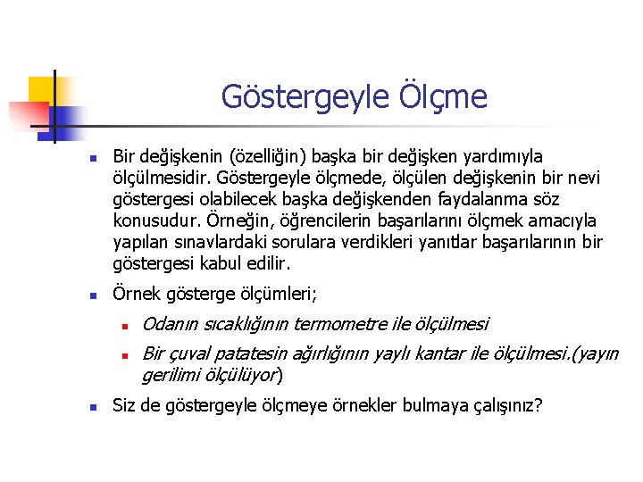 Göstergeyle Ölçme n n Bir değişkenin (özelliğin) başka bir değişken yardımıyla ölçülmesidir. Göstergeyle ölçmede,
