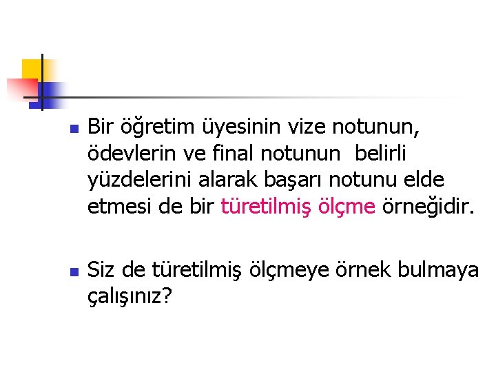 n n Bir öğretim üyesinin vize notunun, ödevlerin ve final notunun belirli yüzdelerini alarak