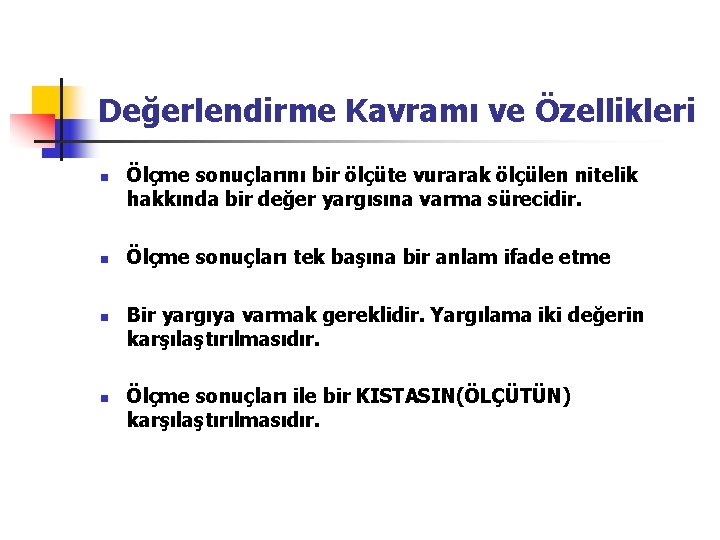 Değerlendirme Kavramı ve Özellikleri n n Ölçme sonuçlarını bir ölçüte vurarak ölçülen nitelik hakkında