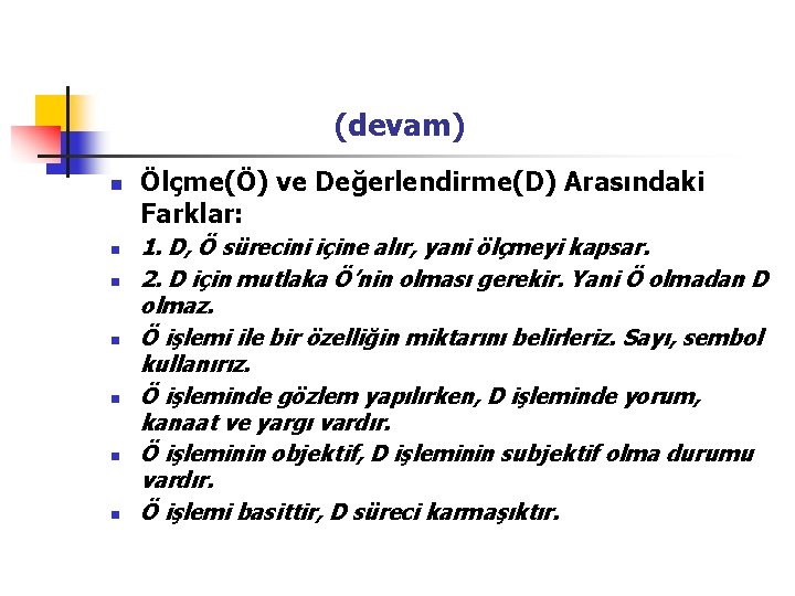  (devam) n n n n Ölçme(Ö) ve Değerlendirme(D) Arasındaki Farklar: 1. D, Ö
