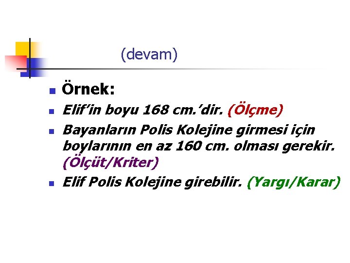  (devam) n n Örnek: Elif’in boyu 168 cm. ’dir. (Ölçme) Bayanların Polis Kolejine