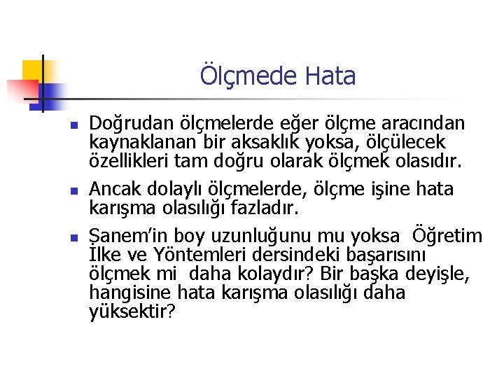 Ölçmede Hata n n n Doğrudan ölçmelerde eğer ölçme aracından kaynaklanan bir aksaklık yoksa,