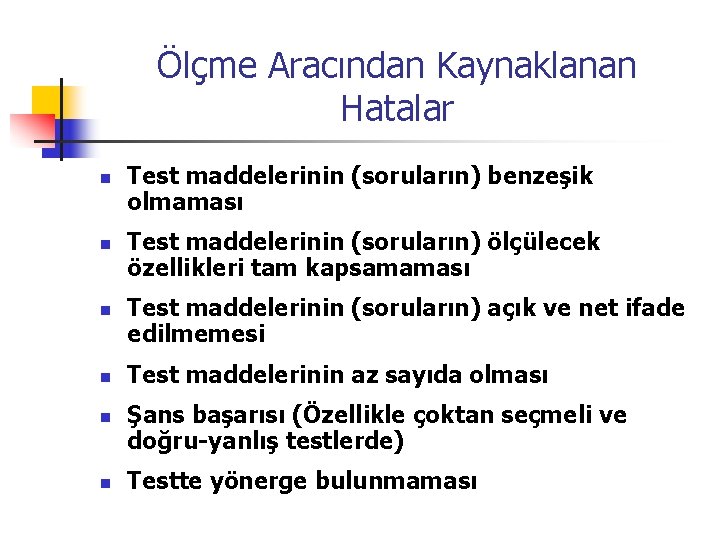 Ölçme Aracından Kaynaklanan Hatalar n n n Test maddelerinin (soruların) benzeşik olmaması Test maddelerinin