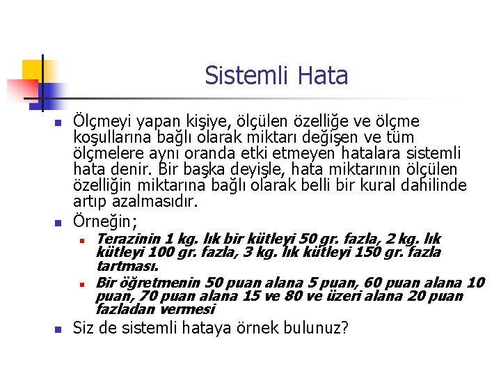 Sistemli Hata n n Ölçmeyi yapan kişiye, ölçülen özelliğe ve ölçme koşullarına bağlı olarak