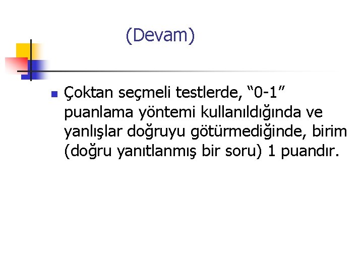  (Devam) n Çoktan seçmeli testlerde, “ 0 -1” puanlama yöntemi kullanıldığında ve yanlışlar
