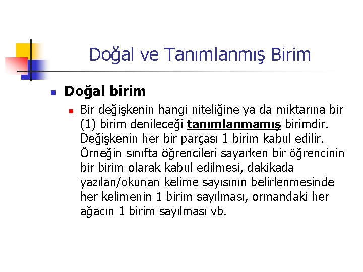 Doğal ve Tanımlanmış Birim n Doğal birim n Bir değişkenin hangi niteliğine ya da