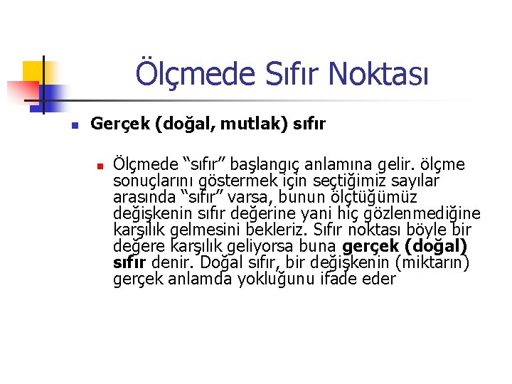 Ölçmede Sıfır Noktası n Gerçek (doğal, mutlak) sıfır n Ölçmede “sıfır” başlangıç anlamına gelir.