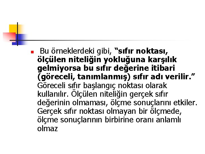 n Bu örneklerdeki gibi, “sıfır noktası, ölçülen niteliğin yokluğuna karşılık gelmiyorsa bu sıfır değerine