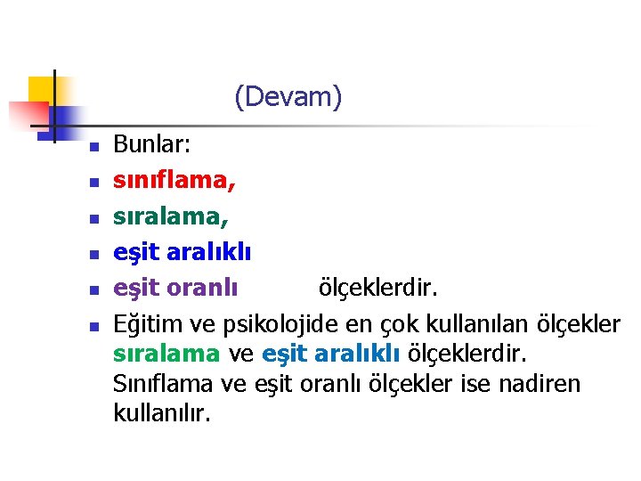  (Devam) n n n Bunlar: sınıflama, sıralama, eşit aralıklı eşit oranlı ölçeklerdir. Eğitim