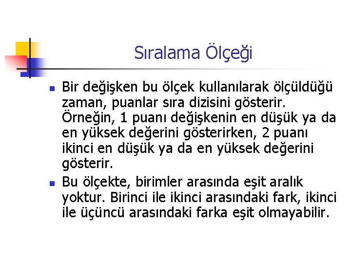 Sıralama Ölçeği n n Bir değişken bu ölçek kullanılarak ölçüldüğü zaman, puanlar sıra dizisini
