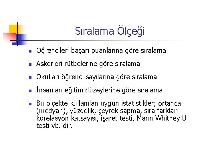 Sıralama Ölçeği n Öğrencileri başarı puanlarına göre sıralama n Askerleri rütbelerine göre sıralama n
