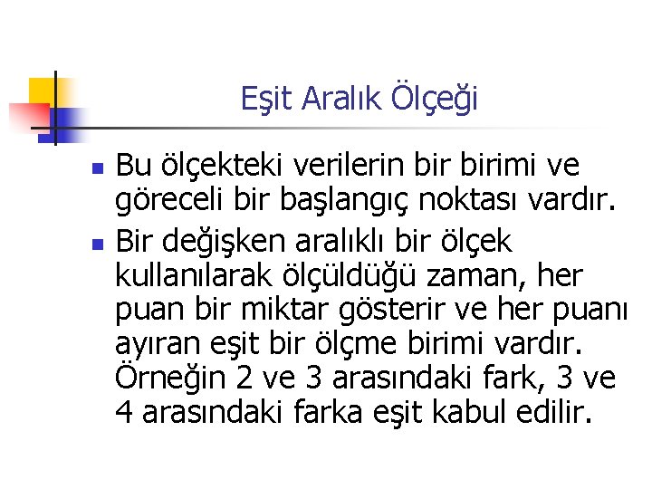 Eşit Aralık Ölçeği n n Bu ölçekteki verilerin birimi ve göreceli bir başlangıç noktası